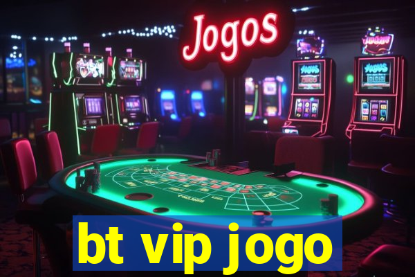 bt vip jogo